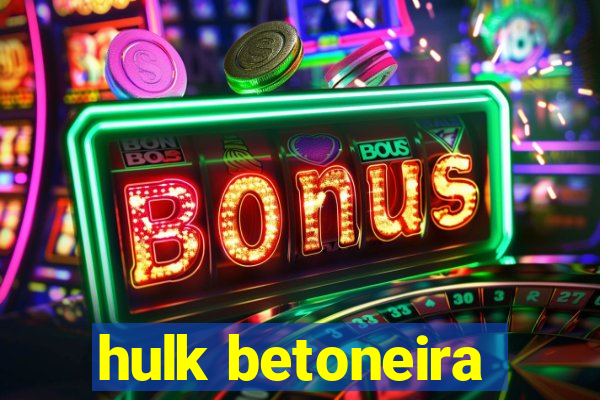 hulk betoneira